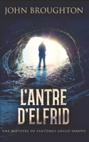 L'Antre D'Elfrid - Une Histoire De Fantômes Anglo-Saxons: En Français