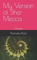 My Version of Sha-Mecca: Chosen