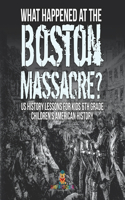 What Happened at the Boston Massacre? US History Lessons for Kids 6th Grade Children's American History