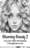 Blooming Beauty 2 - Grayscale Adult Coloring Book