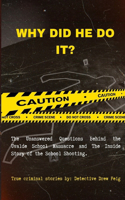 Why Did He Do It?: The Unanswered Questions Behind the Uvalde School Massacre and The Inside Story of the School Shooting.