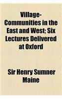 Village-Communities in the East and West; Six Lectures Delivered at Oxford