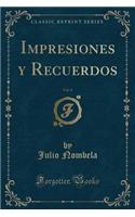 Impresiones Y Recuerdos, Vol. 4 (Classic Reprint)