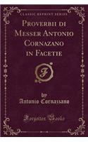 Proverbii Di Messer Antonio Cornazano in Facetie (Classic Reprint)