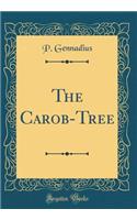 The Carob-Tree (Classic Reprint)