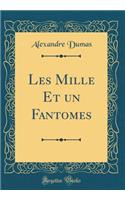 Les Mille Et Un Fantomes (Classic Reprint)