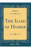 The Iliad of Homer (Classic Reprint)