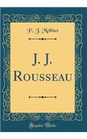 J. J. Rousseau (Classic Reprint)