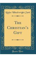 The Christians Gift (Classic Reprint)