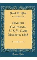Seventh California, U. S. V., Camp Merritt, 1898 (Classic Reprint)
