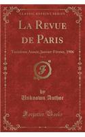 La Revue de Paris, Vol. 1: TreiziÃ¨me AnnÃ©e; Janvier-FÃ©vrier, 1906 (Classic Reprint)