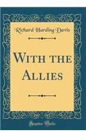 With the Allies (Classic Reprint)