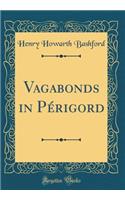 Vagabonds in Pï¿½rigord (Classic Reprint)