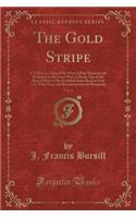 The Gold Stripe, Vol. 3: A Tribute to Those Who Were Killed, Maimed and Wounded in the Great War; A Book, One of the Many Efforts to Re-Establish Some Back in Civil Life; War, Peace and Reconstruction for Prosperity (Classic Reprint): A Tribute to Those Who Were Killed, Maimed and Wounded in the Great War; A Book, One of the Many Efforts to Re-Establish Some Back in Civil Life; Wa