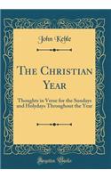 The Christian Year: Thoughts in Verse for the Sundays and Holydays Throughout the Year (Classic Reprint)
