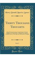 Thirty Thousand Thoughts, Vol. 5: Being Extracts Covering a Comprehensive Circle of Religious and Allied Topics, Gathered from the Best Available Sources, of All Ages and All Schools of Thought (Classic Reprint): Being Extracts Covering a Comprehensive Circle of Religious and Allied Topics, Gathered from the Best Available Sources, of All Ages and All Schools