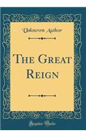 The Great Reign (Classic Reprint)