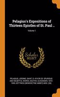 Pelagius's Expositions of Thirteen Epistles of St. Paul ..; Volume 1