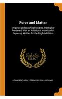 Force and Matter: Empirico-Philosophical Studies, Intelligibly Rendered, with an Additional Introduction Expressly Written for the English Edition