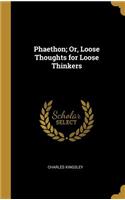 Phaethon; Or, Loose Thoughts for Loose Thinkers