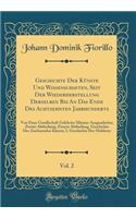 Geschichte Der KÃ¼nste Und Wissenschaften, Seit Der Wiederherstellung Derselben Bis an Das Ende Des Achtzehnten Jahrhunderts, Vol. 2: Von Einer Gesellschaft Gelehrter MÃ¤nner Ausgearbeitet; Zweite Abtheilung; Zweyte Abtheilung, Geschichte Der Zeich