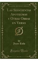 Las Seiscientas Apotegmas Y Otras Obras En Verso (Classic Reprint)