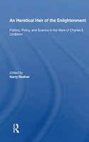 Heretical Heir of the Enlightenment: Politics, Policy and Science in the Work of Charles E. Lindblom