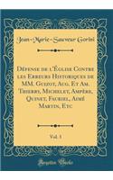 DÃ©fense de l'Ã?glise Contre Les Erreurs Historiques de MM. Guizot, Aug. Et Am. Thierry, Michelet, AmpÃ¨re, Quinet, Fauriel, AimÃ© Martin, Etc, Vol. 3 (Classic Reprint)