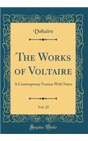 The Works of Voltaire, Vol. 23: A Contemporary Version With Notes (Classic Reprint)