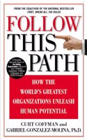 Follow This Path: How The World's Greatest Organizations Drive Growth By Unleashing Human Potential