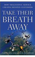 Take Their Breath Away: How Imaginative Service Creates Devoted Customers