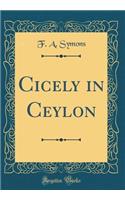 Cicely in Ceylon (Classic Reprint)