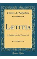 Letitia: A Thrilling Novel of Western Life (Classic Reprint)