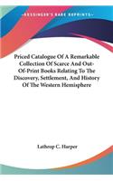 Priced Catalogue Of A Remarkable Collection Of Scarce And Out-Of-Print Books Relating To The Discovery, Settlement, And History Of The Western Hemisphere