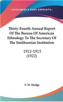 Thirty-Fourth Annual Report Of The Bureau Of American Ethnology To The Secretary Of The Smithsonian Institution