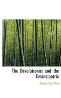 The Devolutionist and the Emancipatrix