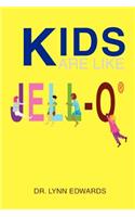 Kids Are Like Jell-O (R)