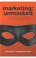 Marketing: Unmasked: Insider's tips ] tricks for success in small business marketing