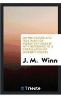 On the Nature and Treatment of Hereditary Disease with Reference to a Correlation of Morbific Forces