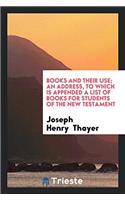 Books and Their Use; An Address, to which is Appended a List of Books for Students of the New Testament