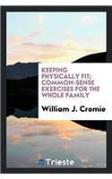 KEEPING PHYSICALLY FIT; COMMON-SENSE EXE
