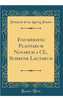 Enumeratio Plantarum Novarum a CL. Schrenk Lectarum (Classic Reprint)