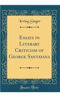 Essays in Literary Criticism of George Santayana (Classic Reprint)