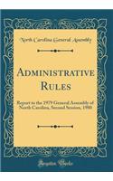 Administrative Rules: Report to the 1979 General Assembly of North Carolina, Second Session, 1980 (Classic Reprint)