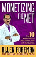 Monetizing the Net: The 10 Key Elements to Make Money Online with Your Business