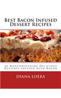 Best Bacon Infused Dessert Recipes: 20 Mouthwatering Delicious Desserts Infused with Bacon(English)