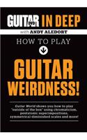 Guitar World in Deep -- How to Play Guitar Weirdness