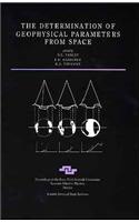 The Determination of Geophysical Parameters From Space: Proceedings of the Forty-Third Scottish Universities Summer School in Physics, University of Dundee, August 15-September 3, 1994(43 Scottish Graduate Series)