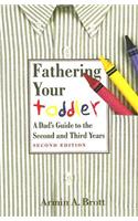 Fathering Your Toddler: a Dad's Guide to the Second and Third Years