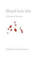 Bleed Into Me: A Book of Stories